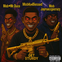 Get Sturdy - Mob⭐️Jaymaccgocrazy  Mob⭐️Mr.Duece