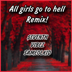 AllGirlsGoToHell (prod.byhou) ft $eventh, VIBEZ & SameOlKid