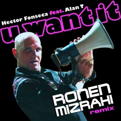 Hector Fonseca Feat. Alan T. - U Want It (Ronen Mizrahi's Adrenalin Mix)
