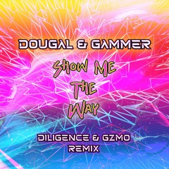 DOUGAL & GAMMER - SHOW ME THE WAY (DILIGENCE & GZMO REMIX ) clip