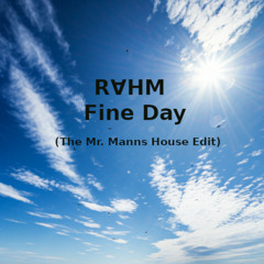 RⱯHM - Fine Day (The Mr. Manns House Edit)