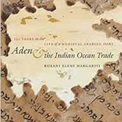 READ EBOOK EPUB KINDLE PDF Aden and the Indian Ocean Trade: 150 Years in the Life of a Medieval Arab