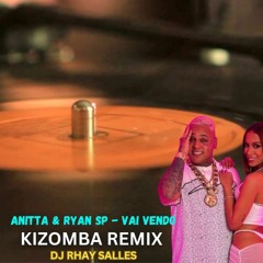 Anitta & Ryan SP - Vai Vendo Kizomba Remix DJ Rhay Salles