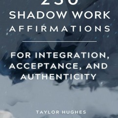 Read F.R.E.E [Book] 250 Shadow Work Affirmations for Integration,  Acceptance,  and Authenticity: