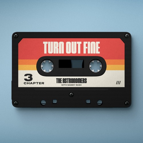 The Astronomers - turn out fine (with sammy rash)
