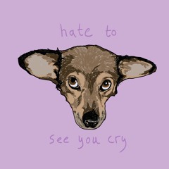 updog - hate to see you cry