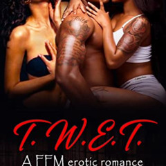 VIEW PDF 🖊️ T.W.E.T.: A FFM Erotic Romance by  Jasmine James EBOOK EPUB KINDLE PDF