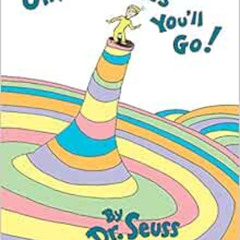 [ACCESS] KINDLE 💓 Oh, the Places You'll Go!   by Dr. Seuss [EBOOK EPUB KINDLE PDF]