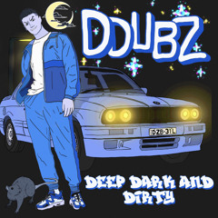 Ddubz Deep Dark n Dirty