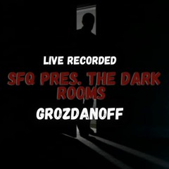 Grozdanoff @ SFQ pres. The Dark Rooms - Live Recorded
