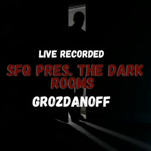 Grozdanoff @ SFQ pres. The Dark Rooms - Live Recorded