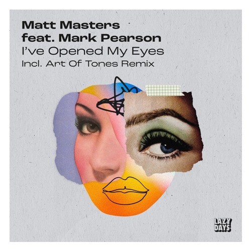 Matt Masters - I've Opened My Eyes (feat. Mark Pearson) (Incl. Art Of Tones Remix) [Lazy Days]