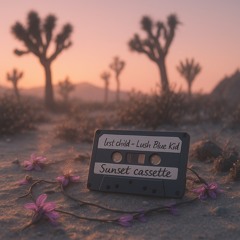 lxst child & Lush Blue Kid - Sunset Cassette