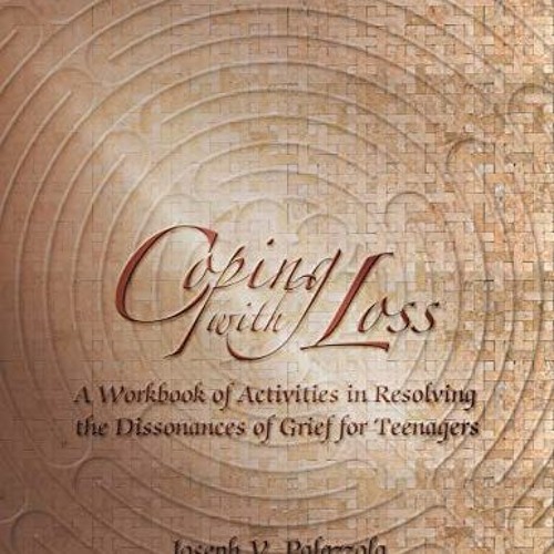 ❤️ Read Coping with Loss: A Workbook of Activities in Resolving the Dissonances of Grief for Tee