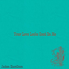 Your Love Looks Good on Me