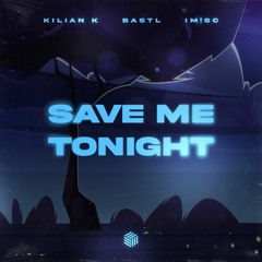 Kilian K, BASTL & IM!SC - Save Me Tonight