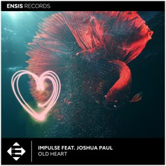 Impulse & Joshua Paul - Old Heart (OUT NOW)