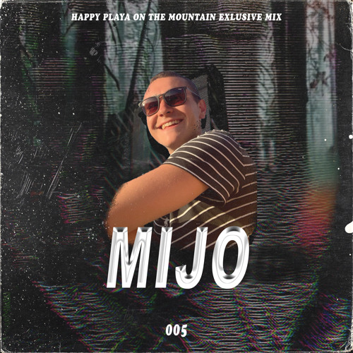 Mijo Happy Playa on the Mountain Promo Mix 005