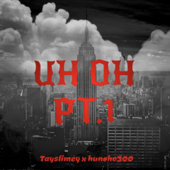 uhohpt1(ft. tayslimey)