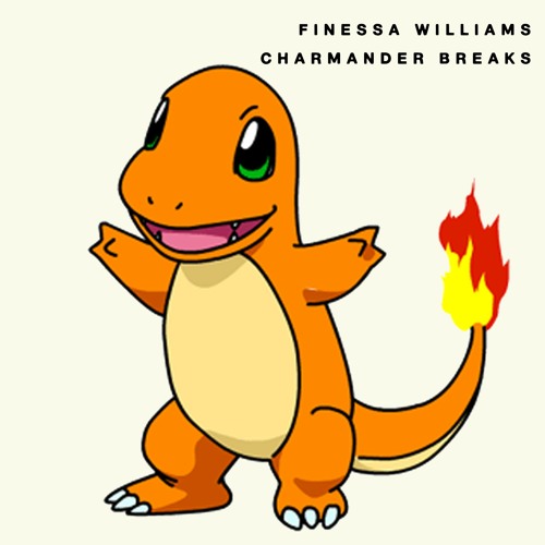 FINESSA WILLIAMS - CHARMANDER BREAKS