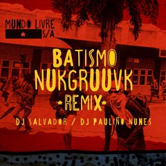 Mundo Livre SA - Batismo NukGruuvk (Remix Dj Salvador & Pauliño Nunes)