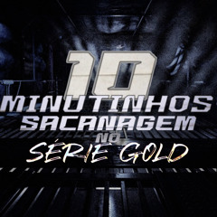 10 MINUTINHOS DE SACANAGEM NO SÉRIE GOLD [ DJ’s ALEXANDRE & BRUNINHO DA SERRA ]