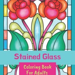 ❤️ Read Stained Glass Coloring Book for Adults: Large Print Designs with Flowers, Birds, Butterf