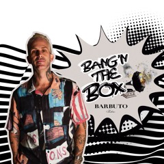 47. Bang'n The Box w/ Barbuto