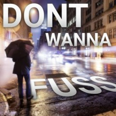 Dont Wanna Fuss (Feat. ILYCLYDX)