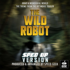 What A Wonderful World (From "The Wild Robot Trailer") (Sped-Up Version)
