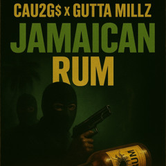 CAU2G$ x GUTTA MILLZ - JAMAICAN RUM (DIRTY)