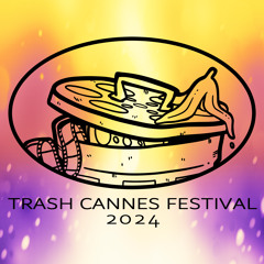 Ep 388: The 2024 Trash Cannes Film Festival (Interrupted)