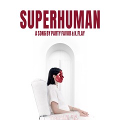 Party Favor - Superhuman (with K.Flay)