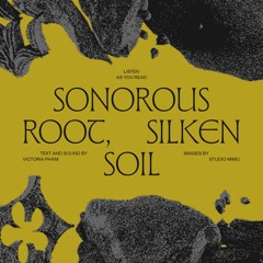 Sonorous Root, Silken Soil