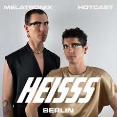 HEISSS HOTCAST 006: MELATRONIX