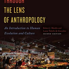 [ACCESS] KINDLE PDF EBOOK EPUB Through the Lens of Anthropology: An Introduction to Human Evolution