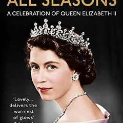 Access EPUB 🖍️ A Queen for All Seasons: A Celebration of Queen Elizabeth II by  Joan