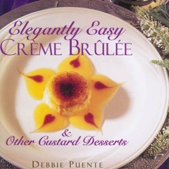 ⚡Audiobook🔥 Elegantly Easy Creme Brulee : & Other Custard Desserts