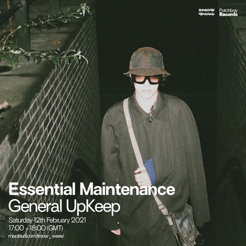 Essential Maintenance  - General UpKeep (Episode: 8 - Patchbay x Know Wave, 12.2.2021)