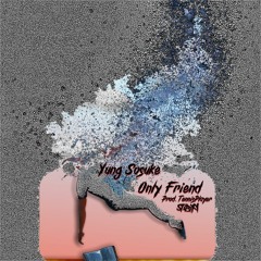 Only Friend - Yung Sosuke