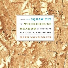 GET EBOOK 📑 From Squaw Tit to Whorehouse Meadow: How Maps Name, Claim, and Inflame b