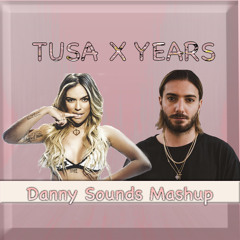 Tusa x Years ( Danny Sounds Mashup)