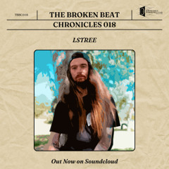 The Broken Beat Chronicles 018 - LSTree