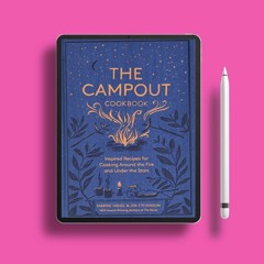 The Campout Cookbook: Inspired Recipes for Cooking Around the Fire and Under the Stars . Free E