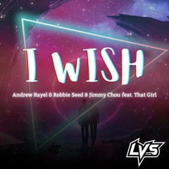 Andrew Rayel & Robbie Seed & Jimmy Chou Feat. That Girl - I Wish (LVS Remix)