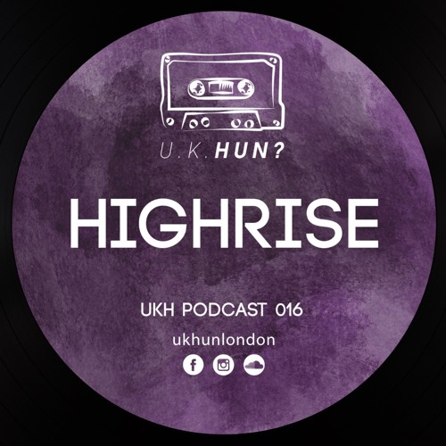 UKH Podcast 016 - Highrise