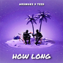 HOW LONG - AnSMOKE x TEED