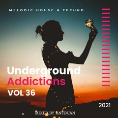 Underground Addicted Vol 36, Melodic/Progressive House, mix by ANTDUAN 2021