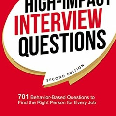 GET [KINDLE PDF EBOOK EPUB] High-Impact Interview Questions: 701 Behavior-Based Questions to Find th