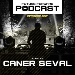 Future Forward Podcast 007 Mixed by Caner Seval